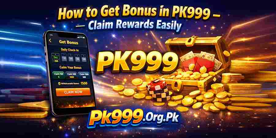 How to Get Bonus in PK999 – Claim Rewards Easily