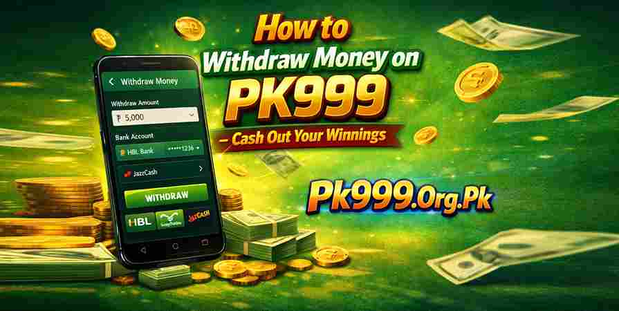 How to Withdraw Money on PK999 – Cash Out Your Winnings